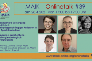 MAIK-Onlinetalk #39 „Interdisziplinäre Versorgung außerklinisch intensivpflegeabhängiger Patienten in einer Spezialambulanz. Lebenslange ganzheitliche Begleitung neurologisch Schwerstkranker“