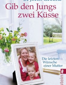 Gib den Jungs zwei Küsse – Die letzten Wünsche einer Mutter